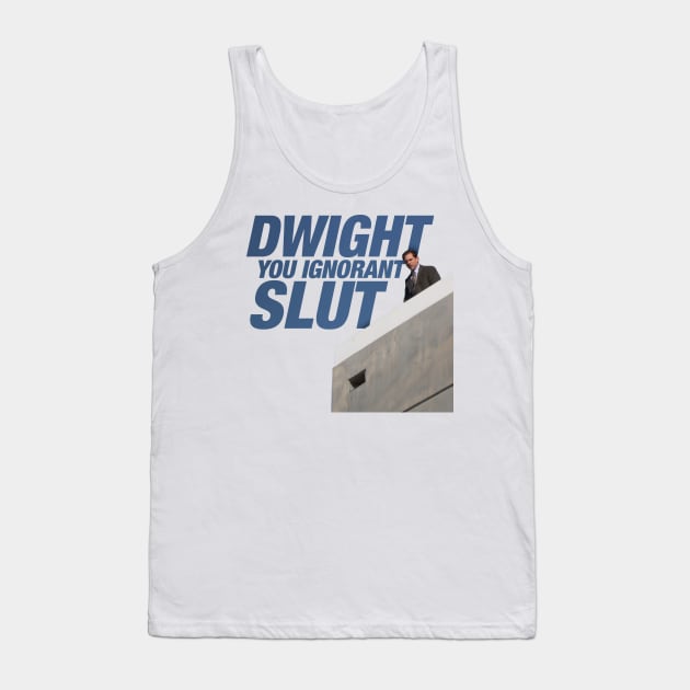 Dwight you Ignorant Slut Tank Top by Jijarugen